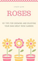 101 Tips for Growing and Enjoying Your Own Great Rose Garden