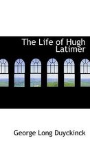 The Life of Hugh Latimer