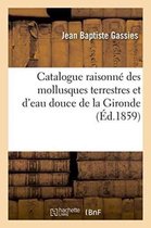 Catalogue Raisonne Des Mollusques Terrestres Et D'Eau Douce de La Gironde