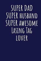 Super Dad Super Husband Super Awesome Lasing Tag Lover