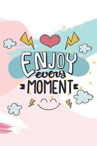 Enjoy Every Moment