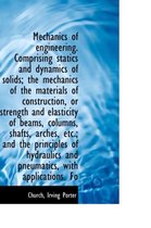 Mechanics of Engineering. Comprising Statics and Dynamics of Solids; The Mechanics of the Materials
