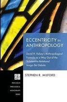 Princeton Theological Monograph- Eccentricity in Anthropology