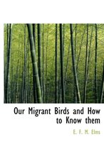 Our Migrant Birds and How to Know Them