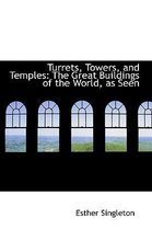 Turrets, Towers, and Temples