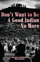 Don't Want to be a Good Indian No More