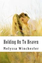 Holding On To Heaven