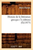 Litterature- Histoire de la Litt�rature Grecque (7e �dition) (�d.1875)