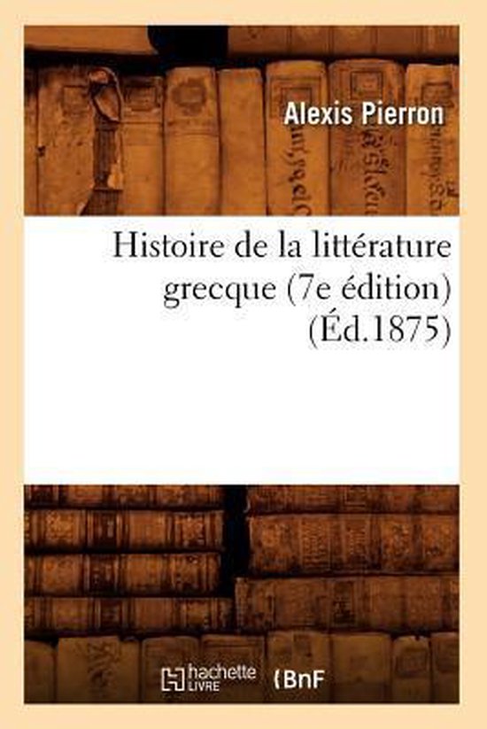 Litterature Histoire De La Littérature Grecque 7e Édition Éd1875 9782012667884 