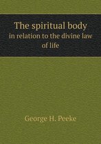 The spiritual body in relation to the divine law of life