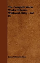 The Complete Works Works Of James Whitcomb Riley - Vol IX