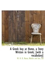 A Greek Boy at Home, a Story Written in Greek; [With a Vocabulary]