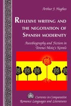 Currents in Comparative Romance Languages and Literatures 255 - Reflexive Writing and the Negotiation of Spanish Modernity