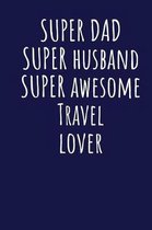 Super Dad Super Husband Super Awesome Travel Lover