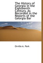 The History of Georgia in the Eighteenth Century, as Recorded in the Reports of the Georgia Bar