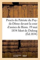 Proces Du Patriote Du Puy-de-Dome Devant La Cour D'Assises de Riom. 19 Mai 1834 Mort de Dulong
