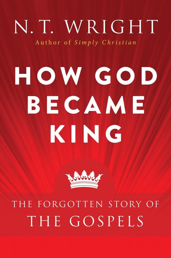 Boekomslag met de titel 'HOW GOD BECAME KING' door N. T. WRIGHT, auteur van 'Simply Christian'. Met een kroon-icoon en rode achtergrond.