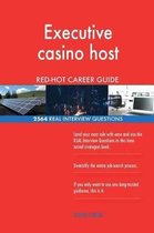 Executive Casino Host Red-Hot Career Guide; 2564 Real Interview Questions