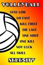 Volleyball Stay Low Go Fast Kill First Die Last One Shot One Kill Not Luck All Skill Serenity