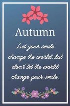 Autumn Let your smile change the world, but don't let the world change your smile.
