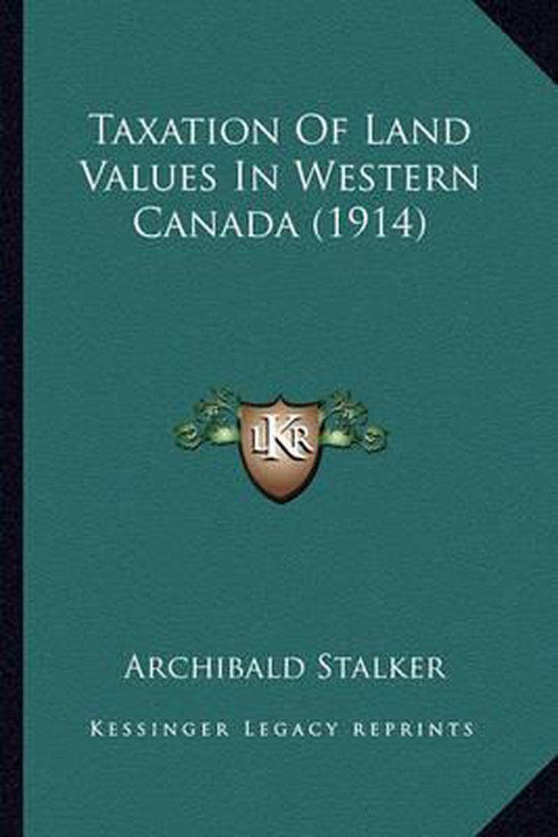 Taxation Of Land Values In Western Canada (1914) van Archibald Stalker