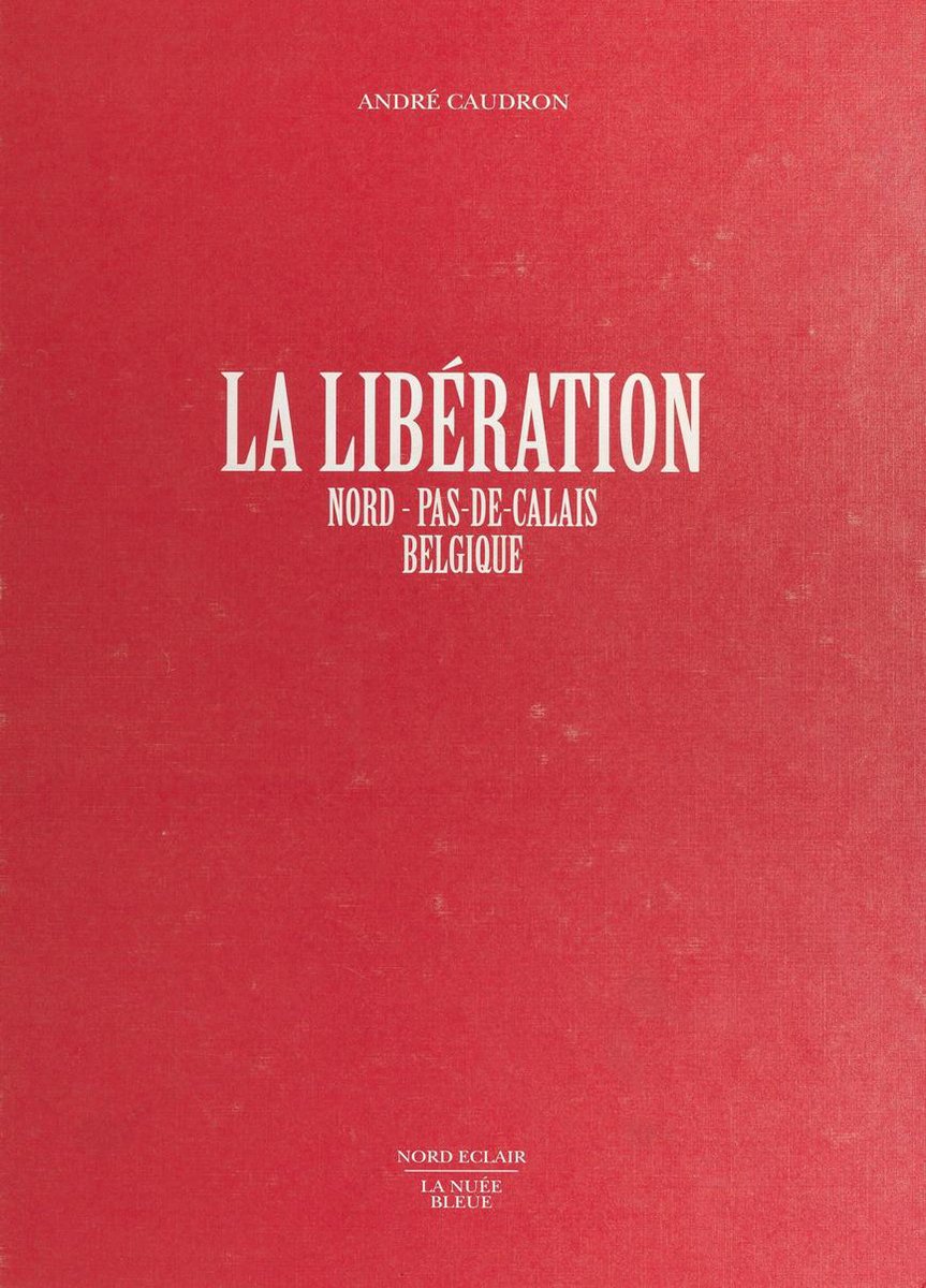 La Libération : Nord-Pas-de-Calais, Belgique - André Caudron