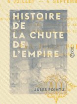 Histoire de la chute de l'Empire - 6 juillet - 4 septembre 1870