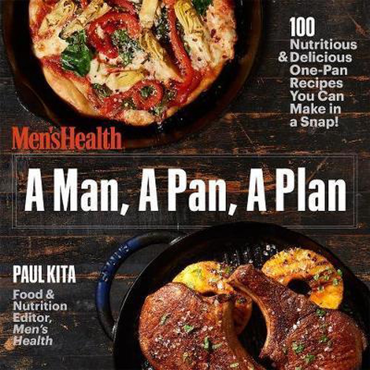 A Man, A Pan, A Plan 100 Delicious and Nutritious One-Pan Recipes You Can Make in a Snap!