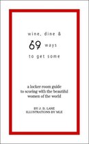 Wine, Dine, and 69 Ways to Get Some