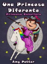 Una Princesa Diferente - Una Princesa Diferente - Princesa Caballero (Libro infantil ilustrado)