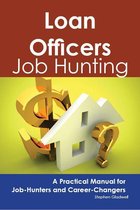 Loan Officers: Job Hunting - A Practical Manual for Job-Hunters and Career Changers