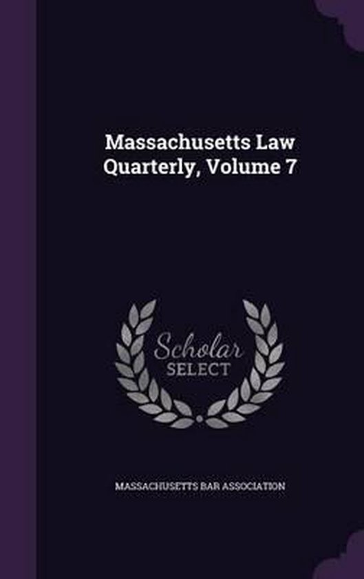 Massachusetts Law Quarterly, Volume 7 9781342600677 Massachusetts Bar Association...
