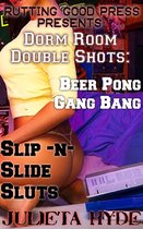 Dorm Room Double Shots: Beer Pong Gang Bang & Slip-N-Slide Sluts
