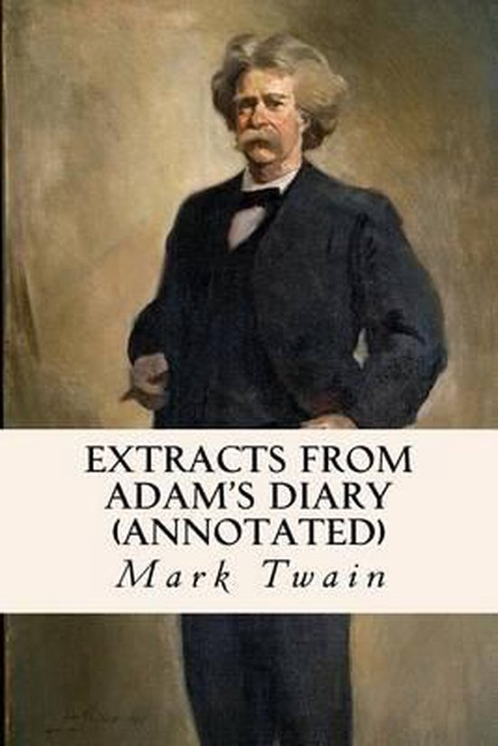 Extracts From Adam's Diary (annotated), Mark Twain 9781522851943