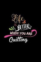 Life Is Better When You Are Quilting