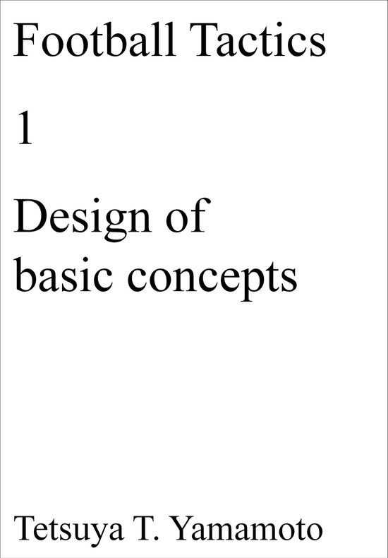 Football Tactics, 1, Design of basic concepts (ebook), Tetsuya t