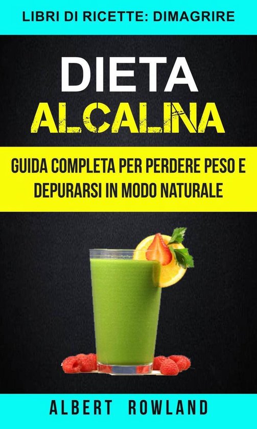 Dieta Alcalina: Guida Completa per perdere peso e depurarsi  ... - cover