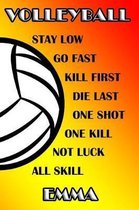 Volleyball Stay Low Go Fast Kill First Die Last One Shot One Kill No Luck All Skill Emma