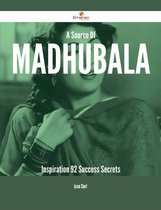 A Source Of Madhubala Inspiration - 92 Success Secrets