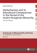 Erziehung in Wissenschaft und Praxis 10 - Herbartianism and its Educational Consequences in the Period of the Austro-Hungarian Monarchy