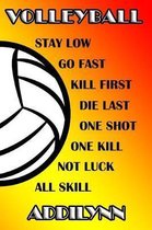 Volleyball Stay Low Go Fast Kill First Die Last One Shot One Kill No Luck All Skill Addilynn