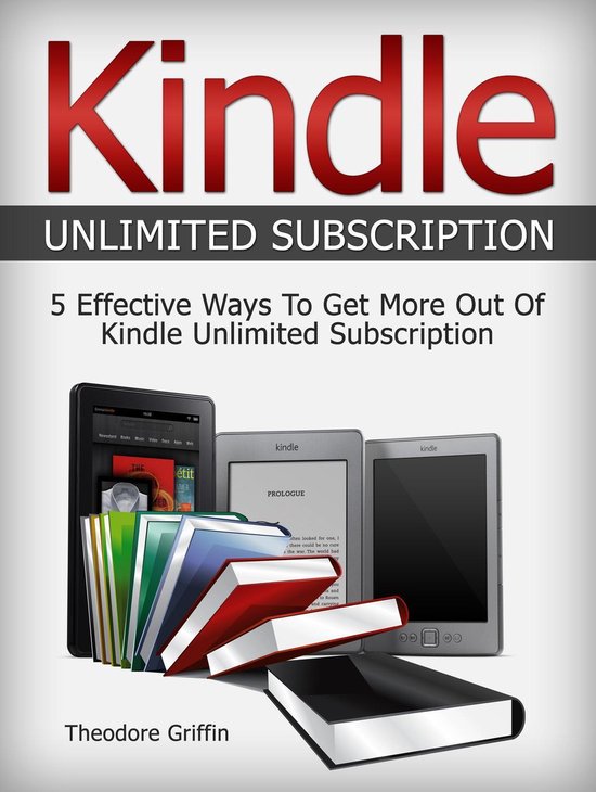 Kindle Unlimited Subscription: 5 Effective Ways To Get More Out Of Kindle Unlimited Subscription
