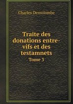 Traite des donations entre-vifs et des testamnets Tome 3