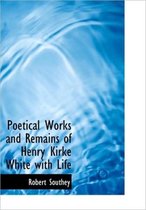 Poetical Works and Remains of Henry Kirke White with Life