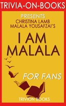 I Am Malala: The Girl Who Stood Up for Education and Was Shot by the Taliban By Malala Yousafzai and Christina Lamb (Trivia-On-Books)