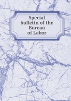 Special bulletin of the Bureau of Labor