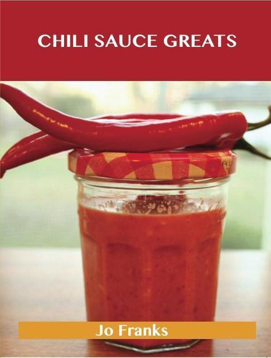 Chili Sauce Greats: Delicious Chili Sauce Recipes, The Top 8 ... - cover
