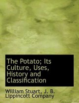 The Potato; Its Culture, Uses, History and Classification