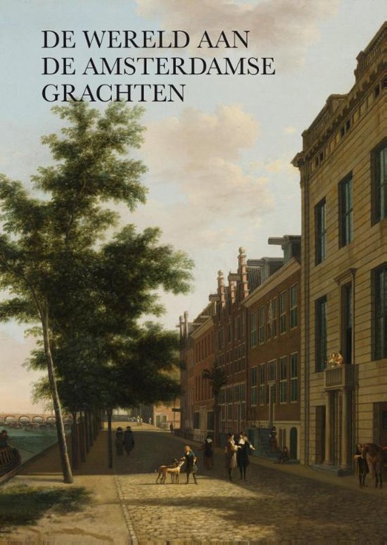 Cover van het boek 'De wereld aan de Amsterdamse grachten' van Pieter Vlaardingerbroek