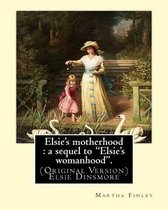 Elsie's motherhood: a sequel to  Elsie's womanhood . By: Martha Finley